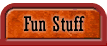 Fun Stuff